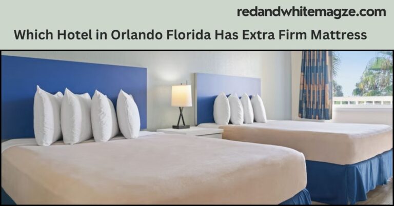 Which Hotel in Orlando Florida Has Extra Firm Mattress