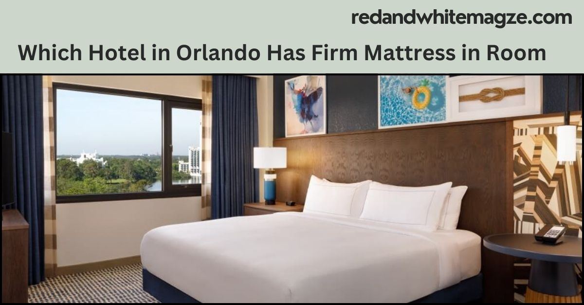 Which Hotel in Orlando Has Firm Mattress in Room