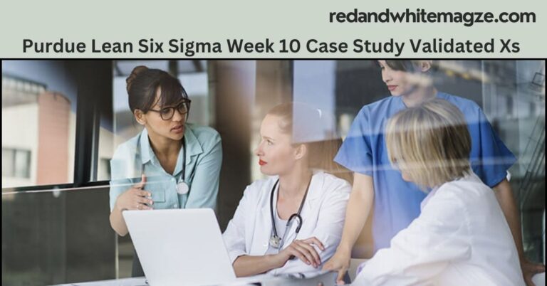 Purdue Lean Six Sigma Week 10 Case Study Validated Xs