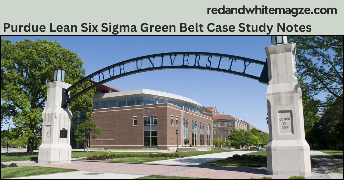 Purdue Lean Six Sigma Green Belt Case Study Notes