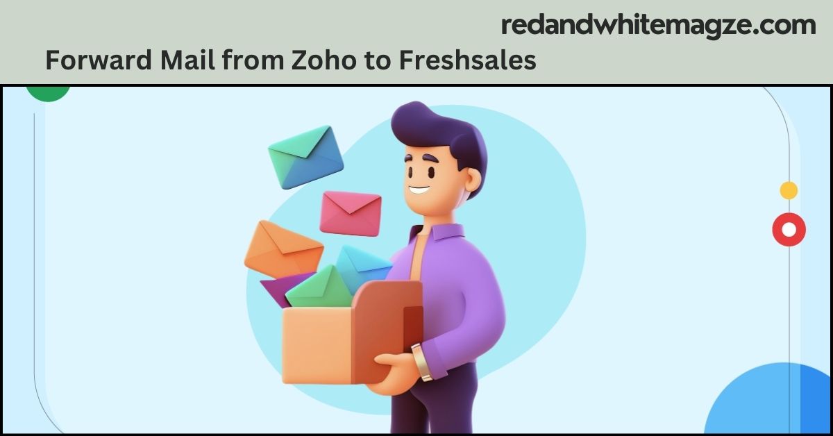 Forward Mail from Zoho to Freshsales